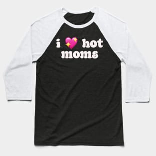 I 💖 hot moms - I love hot moms Baseball T-Shirt